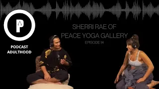 Podcast Adulthood - Sherri Rae of Peace Yoga Gallery