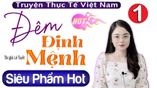 [Siêu Phẩm Hot] Đêm Định Mệnh - Tập 1 - Truyện Thực Tế Việt Nam 2022 - MC Thu Huệ kể cả xóm nghe