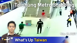 Taichung Metro Stabbing, What's Up Taiwan – News at 20:00, May 21, 2024 | TaiwanPlus News