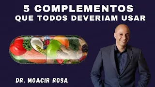 5 COMPLEMENTOS Que Todos Deveriam Usar || Dr. Moacir Rosa