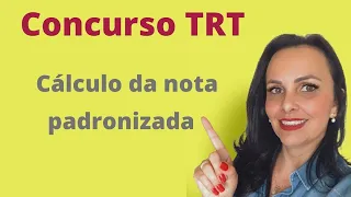 Cálculo da nota padronizada - TRT - FCC