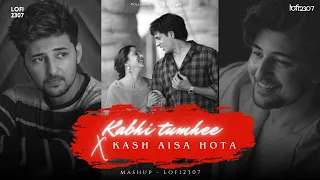 Kabhi Tumhe × Kash Aisa Hota (Lo-fi Mashup)Darshan Raval | Lo-fi 2307 & Harshal Music