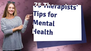 How Can I Improve My Mental Health with Tips from 75 Therapists?