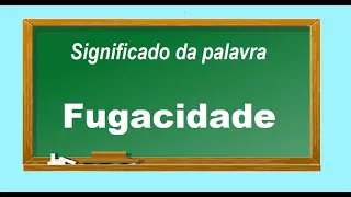 Significado da palavra Fugacidade