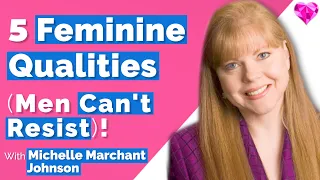 5 Feminine Qualities (Men Can't Resist)!