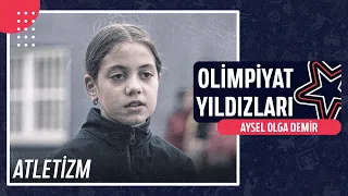 🎽 Aysel Olga Demir - Atletizm | Olimpiyat Yıldızları