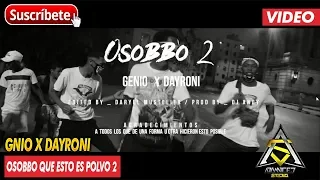 OSOBBO QUE ESTO ES POLVO 2 - GNIO & DAYRONI (VIDEO)