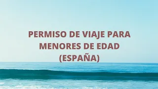 PERMISO DE VIAJE A ESPAÑA PARA MENORES DE EDAD. (ASUNTO IMPORTANTE)