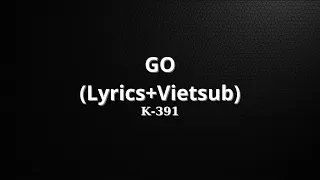 K-391 - GO (Lyrics+Vietsub)