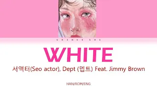 Seo actor(서액터), Dept (뎁트) - White (다 하얘져) (Feat. Jimmy Brown) (HAN/ROM/ENG) LYRICS