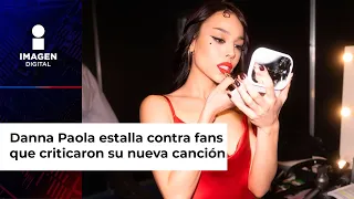 Danna Paola estalla contra fans que criticaron su nueva canción