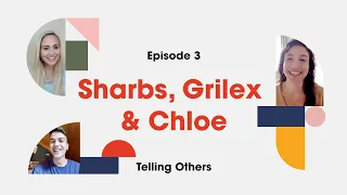 Telling Others |  Episode 3: Sharbs, Grilex & Chloe
