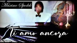 Máximo Spodek,Ti amo ancora, Instrumental piano Italian love songs, Romantic music, Claudio Baglioni