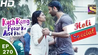 Kuch Rang Pyar Ke Aise Bhi - कुछ रंग प्यार के ऐसे भी - Ep 270 - Holi Special - 13th Mar, 2017