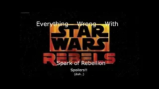 Everything Wrong With Star Wars Rebels- Season 1 Episodes 1 & 2: Spark of Rebellion (Reupload)