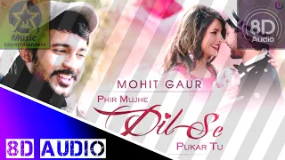 Phir Mujhe Dil Se Pukar Tu (8D Audio)- Mohit Gaur 8DSong