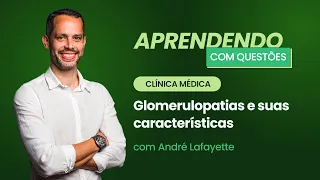 Glomerulopatias e suas características | Aprendendo com Questões: Clínica Médica