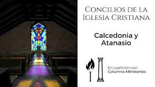 Calcedonia y Atanasio | Estudio de Concilios de la Iglesia Cristiana | Columna Ministerios