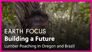 Building a Future: Lumber Poaching in Oregon and Brazil | Earth Focus | Season 2, Episode 3 | KCET