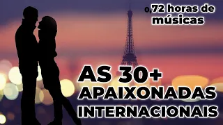 TOP 30 MAIS APAIXONADAS INTERNACIONAIS || ROMÂNTICAS INTERNACIONAIS || Love Songs - Parte 1