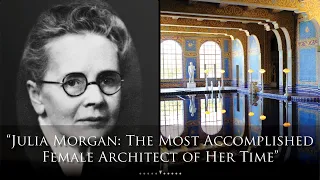 Julia Morgan: The Most Accomplished Female Architect of Her Time