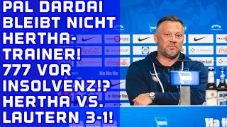 Pal Dardai bleibt NICHT Hertha-Trainer! 777 vor Insolvenz. Hertha vs. Kaiserslautern 3-1 (2-1)!