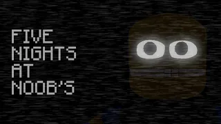 Five Nights At Noob’s