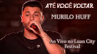 Murilo Huff - Até Você Voltar • Ao Vivo no Luan City Festival • Goiânia - GO