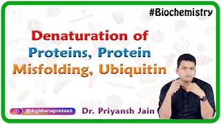 Denaturation Of Proteins, Protein Misfolding, Ubiquitin : Medical Biochemistry