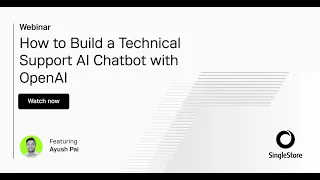 How to Build a Technical Support AI Chatbot with OpenAI | SingleStore Webinars