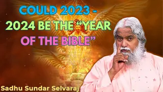 Could 2023 - 2024 be the “Year of the Bible”- Sadhu Sundar Selvaraj