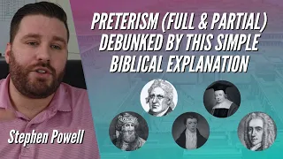 PRETERISM (FULL & PARTIAL) DEBUNKED BY THIS SIMPLE BIBLICAL EXPLANATION | Stephen Powell