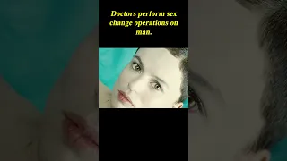 Doctors Perform Sex Change Operations On Man.#shorts 2/3