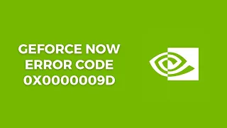 How To Fix Geforce Now Error Code 0x0000009d?