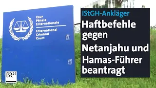 Internationaler Strafgerichtshof: Haftbefehl gegen Netanjahu und Hamas-Führer | BR24