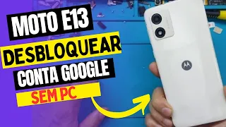 Remoção de conta Google Motorola Moto E13 Android 13 Sem PC