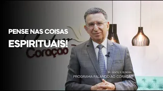 PENSE NAS COISAS ESPIRITUAIS | Programa Falando ao Coração | Pastor Gentil R. Oliveira.