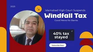 40% Windfall Tax Suspended by Islamabad High Court