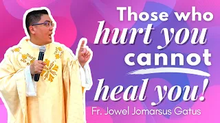 *DON'T MISS THIS HOMILY* THOSE WHO HURT YOU CANNOT HEAL YOU FINAL II FR. JOWEL JOMARSUS GATUS