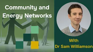 Community and Energy Networks-with Dr Sam Williamson