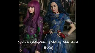 Space Between - (Me as Mal and Evie)