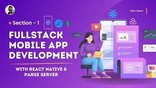Section 1:- Fullstack Mobile App Development with React Native, Redux Toolkit, and Parse Server