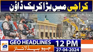 Geo News Headlines 12 PM | Major crackdown in Karachi | 27 April 2024