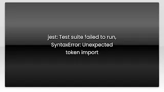 jest: Test suite failed to run, SyntaxError: Unexpected token import