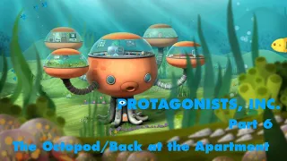 Protagonists, Inc. Part 6 - The Octopod/Back at the Apartment