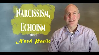 Narcissism,  Echoism, and Need Panic