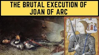 The BRUTAL Execution Of Joan Of Arc - France's Warrior Saint