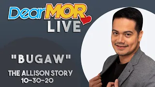Dear MOR Live:  "Bugaw" The Allison Story 10-30-2020