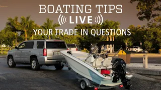 Your Trade In Questions Answered | Boating Tips LIVE