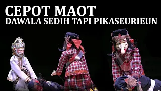 Si Cepot Maot, Dawala Sedih Tapi Anggeur Bae Pikaseurieun